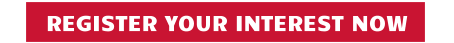 REGISTER YOUR INTEREST NOW