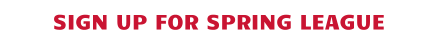 SIGN UP FOR SPRING LEAGUE