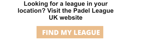 Looking for a league in your location? Visit the Padel League UK website FIND MY LEAGUE
